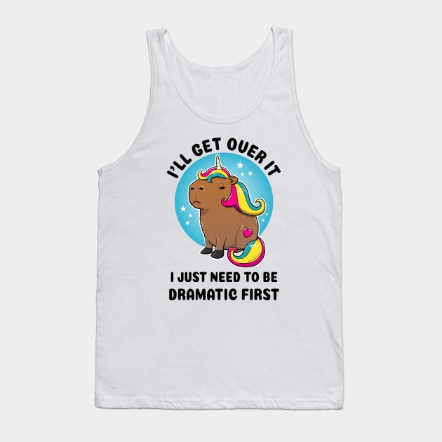 I'll get over it I just need to be dramatic first Capybara Unicorn Tank Top by capydays